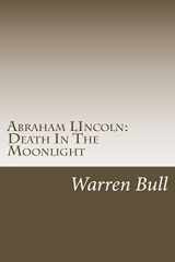 9781493770991-1493770993-Abraham Lincoln: Death In The Moonlight