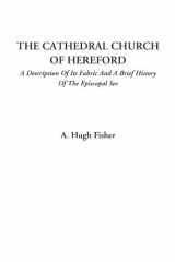 9781428074538-1428074538-The Cathedral Church of Hereford (A Description of Its Fabric and a Brief History of the Episcopal See)