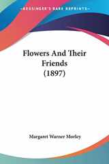 9780548824092-0548824096-Flowers And Their Friends (1897)