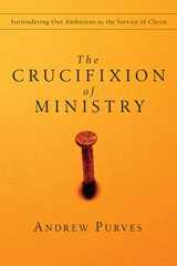 9780830834396-0830834397-The Crucifixion of Ministry: Surrendering Our Ambitions to the Service of Christ