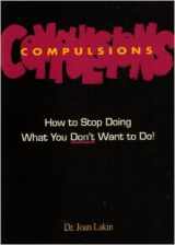 9780843129175-0843129174-Compulsions How to Stop Doing What You Don't Want To Do!