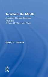9780415818773-041581877X-Trouble in the Middle: American-Chinese Business Relations, Culture, Conflict, and Ethics
