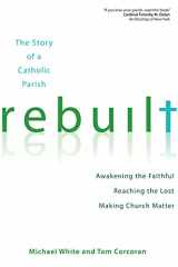 9781594713866-1594713863-Rebuilt: The Story of a Catholic Parish: Awakening the Faithful, Reaching the Lost, and Making Church Matter