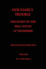9781482349702-1482349701-Our Family Trouble: The Story of the Bell Witch of Tennessee