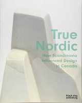 9781910433638-1910433632-True Nordic: How Scandinavia Influenced Design in Canada