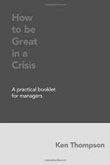 9781712864562-1712864564-How to be great in a crisis: A practical booklet for managers