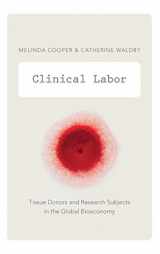 9780822356080-0822356082-Clinical Labor: Tissue Donors and Research Subjects in the Global Bioeconomy (Experimental Futures)
