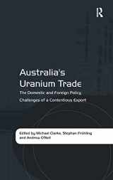 9781409429913-1409429911-Australia's Uranium Trade: The Domestic and Foreign Policy Challenges of a Contentious Export