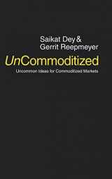 9780578154107-0578154102-UnCommoditized: Uncommon Ideas for Commoditized Markets