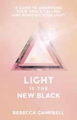 9781401948504-1401948502-Light Is the New Black: A Guide to Answering Your Soul's Callings and Working Your Light