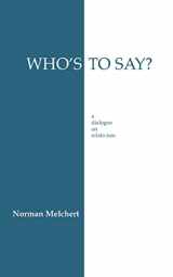 9780872202719-0872202712-Who's To Say?: A Dialogue on Relativism (Hackett Philosophical Dialogues)
