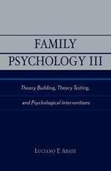 9780761823025-0761823026-Family Psychology III: Theory Building, Theory Testing, and Psychological Interventions