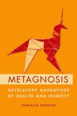 9780197510766-0197510760-Metagnosis: Revelatory Narratives of Health and Identity