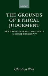 9780198238324-0198238320-The Grounds of Ethical Judgement: New Transcendental Arguments in Moral Philosophy (Oxford Philosophical Monographs)