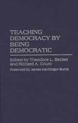 9780275955526-0275955524-Teaching Democracy by Being Democratic (Praeger Series in Transformational Politics and Political Science)