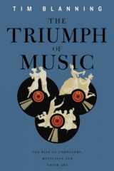 9780674057098-0674057090-The Triumph of Music: The Rise of Composers, Musicians and Their Art