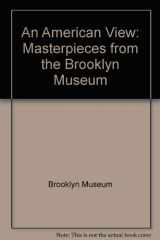 9780872731547-0872731545-An American View: Masterpieces from the Brooklyn Museum