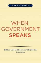 9780520261754-0520261755-When Government Speaks: Politics, Law, and Government Expression in America