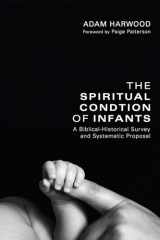 9781608998449-1608998444-The Spiritual Condition of Infants: A Biblical-Historical Survey and Systematic Proposal