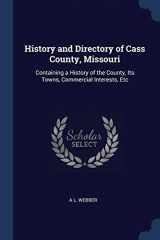 9781376715613-1376715619-History and Directory of Cass County, Missouri: Containing a History of the County, Its Towns, Commercial Interests, Etc