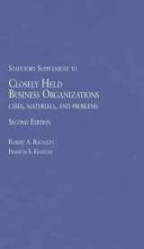 9781628101331-1628101334-Closely Held Business Organizations Cases, Materials and Problems 2d, 2014 Statutory Supplement (American Casebook Series)