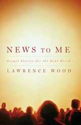 9780664232269-0664232264-News to Me: Gospel Stories for the Real World