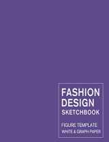 9781082856877-1082856878-Fashion Design Sketchbook Figure Template White & Graph Paper: Easily Sketching and Drawing Your Fashion Styles with Large Female Croquis and Record Your Ideas with Blank Graph Paper
