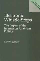 9780275961640-0275961648-Electronic Whistle-Stops: The Impact of the Internet on American Politics (Praeger Series in Political Communication)