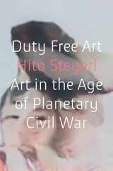 9781786632432-1786632438-Duty Free Art: Art in the Age of Planetary Civil War