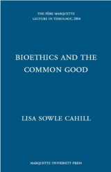 9780874625844-087462584X-Bioethics and the Common Good (The Pere Marquette Lecture in Theology, 2004)