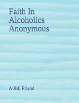 9781091093171-1091093172-Faith In Alcoholics Anonymous