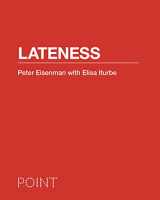 9780691147222-0691147221-Lateness (POINT: Essays on Architecture, 3)