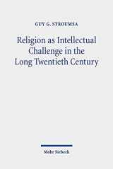 9783161607202-3161607201-Religion As Intellectual Challenge in the Long Twentieth Century: Selected Essays