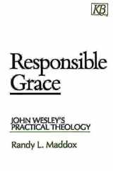 9780687003341-0687003342-Responsible Grace: John Wesley's Practical Theology (Kingswood Series)