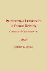9781107443693-1107443695-Presidential Leadership in Public Opinion: Causes and Consequences
