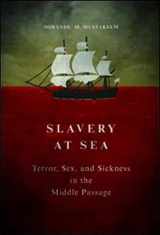 9780252082023-0252082028-Slavery at Sea: Terror, Sex, and Sickness in the Middle Passage (New Black Studies Series)