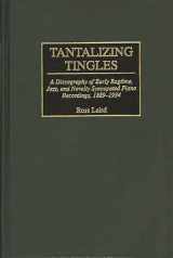 9780313292408-031329240X-Tantalizing Tingles: A Discography of Early Ragtime, Jazz, and Novelty Syncopated Piano Recordings, 1889-1934 (Discographies: Association for Recorded Sound Collections Discographic Reference)