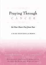 9780849918827-0849918820-Praying Through Cancer: Set Your Heart Free from Fear: A 90-day Devotional for Women