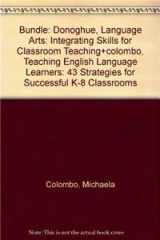 9781452202501-1452202508-BUNDLE: Donoghue, Language Arts: Integrating Skills for Classroom Teaching+Colombo, Teaching English Language Learners: 43 Strategies for Successful K-8 Classrooms