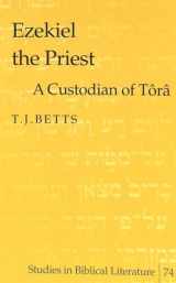 9780820474250-0820474258-Ezekiel the Priest: A Custodian of Tôrâ (Studies in Biblical Literature)