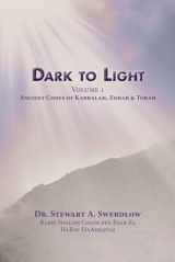 9781734928174-1734928174-Dark to Light Volume I: Ancient Codes of Torah, Kabbalah & Zohar
