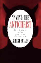 9780195109795-0195109791-Naming the Antichrist: The History of an American Obsession