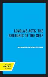 9780520320895-0520320891-Loyola's Acts: The Rhetoric of the Self (The New Historicism: Studies in Cultural Poetics) (Volume 36)