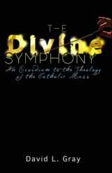 9781732178403-1732178402-The Divine Symphony: An Exordium to the Theology of the Catholic Mass