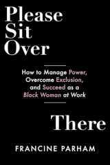 9781523001521-1523001526-Please Sit Over There: How To Manage Power, Overcome Exclusion, and Succeed as a Black Woman at Work