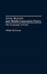9780313315145-0313315140-Anne Sexton and Middle Generation Poetry: The Geography of Grief (Contributions to the Study of American Literature)