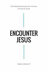 9781986479769-1986479765-Encounter Jesus: Cultivating Awareness and Intimacy - A Practical Guide