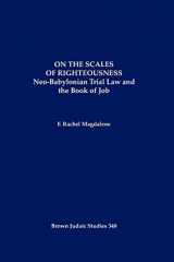 9781930675827-1930675828-On the Scales of Righteousness: Neo-Babylonian Trial Law and the Book of Job