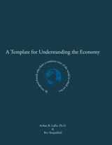 9781932767209-1932767207-A Template for Understanding the Economy: By two good friends who share a common