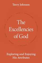 9781601789303-1601789300-The Excellencies of God: Exploring and Enjoying His Attributes